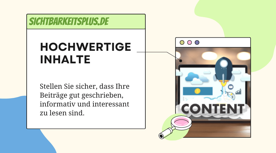 Schreiben Sie hochwertige Inhalte - stellen Sie sicher, dass Ihre Beiträge gut geschrieben, informativ und interessant zu lesen sind