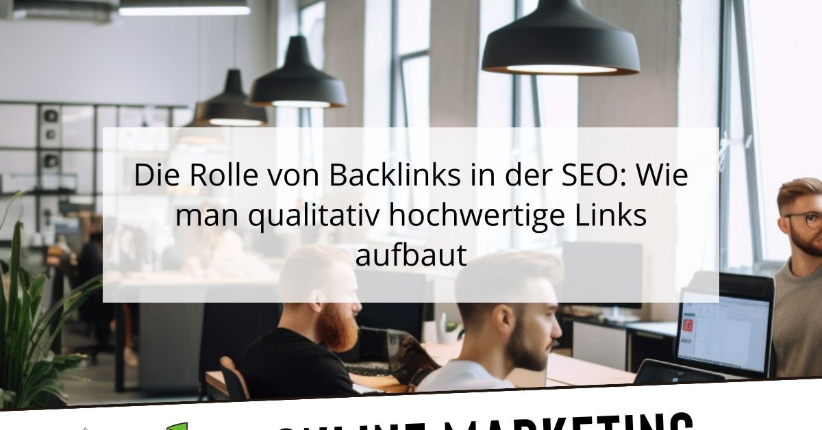 Die Rolle von Backlinks in der SEO: Wie man qualitativ hochwertige Links aufbaut