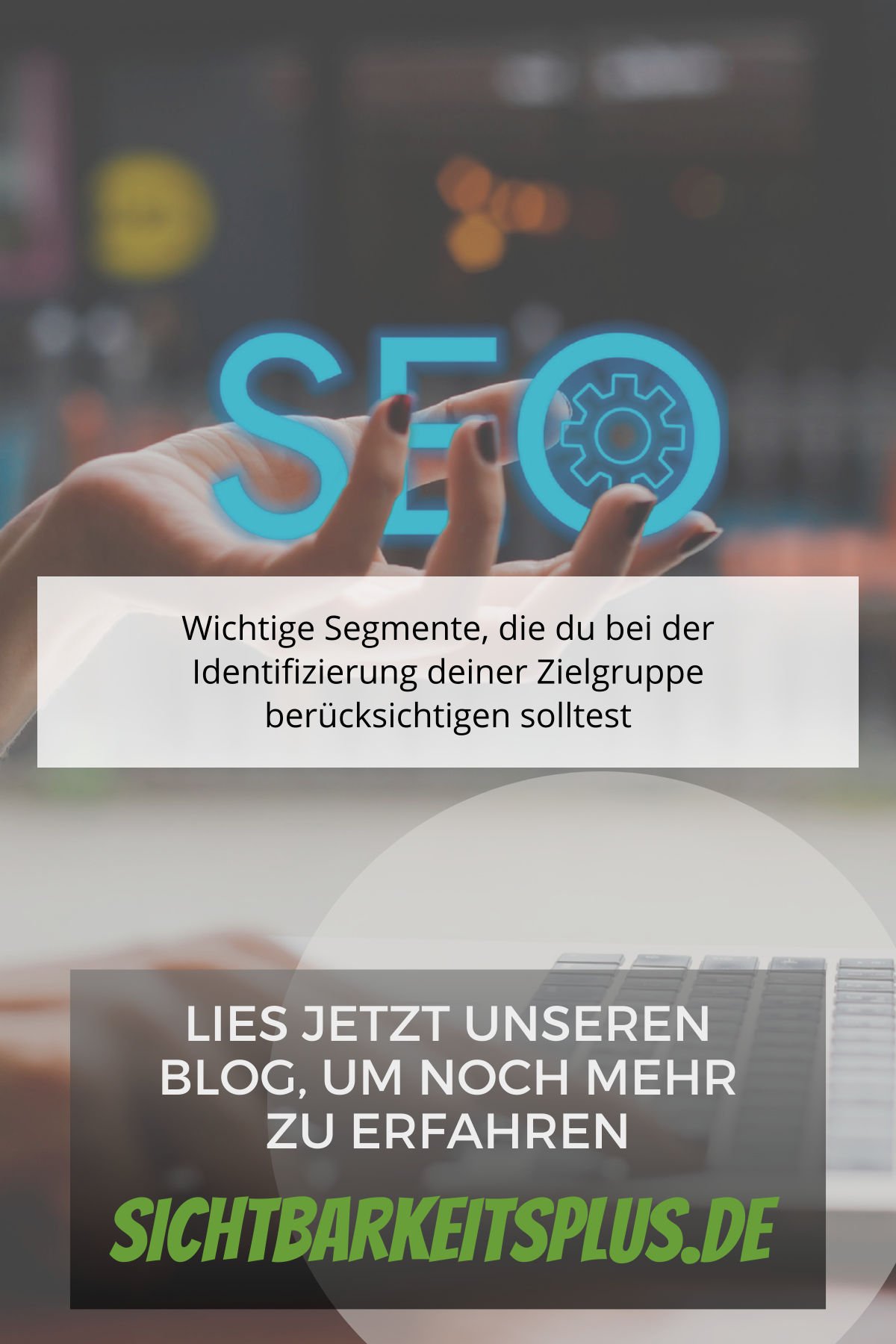 Wichtige Segmente, die du bei der Identifizierung deiner Zielgruppe berücksichtigen solltest