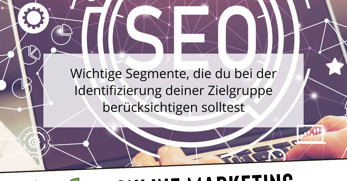 Wichtige Segmente, die du bei der Identifizierung deiner Zielgruppe berücksichtigen solltest